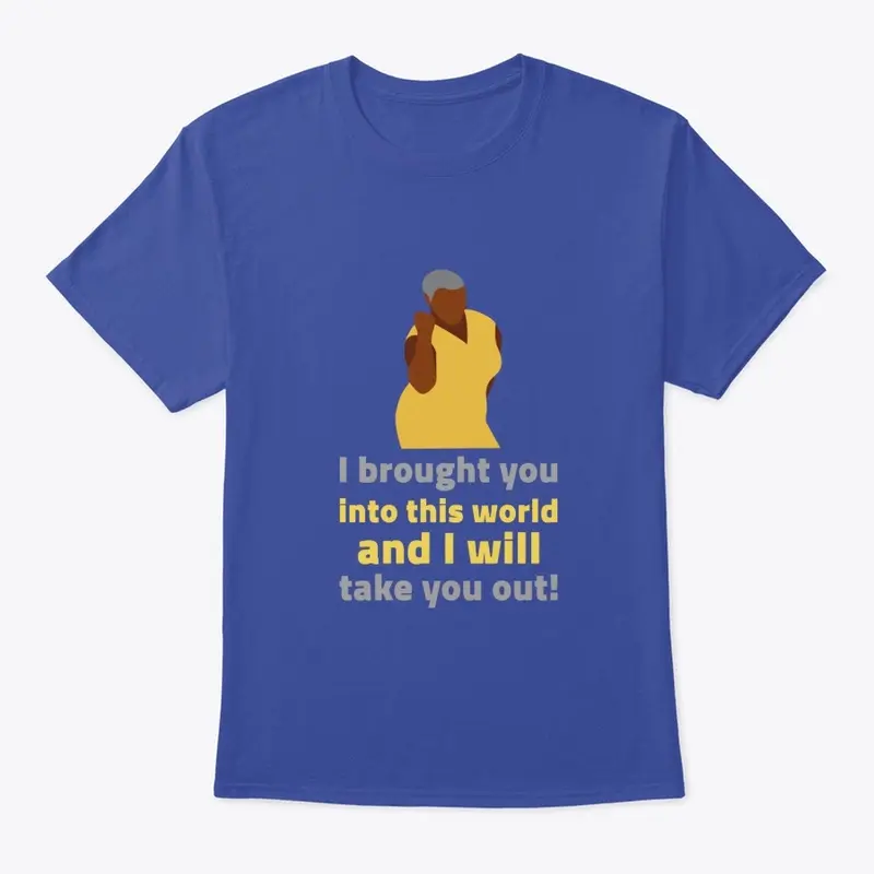 I Brought You Into This World Urban Tee